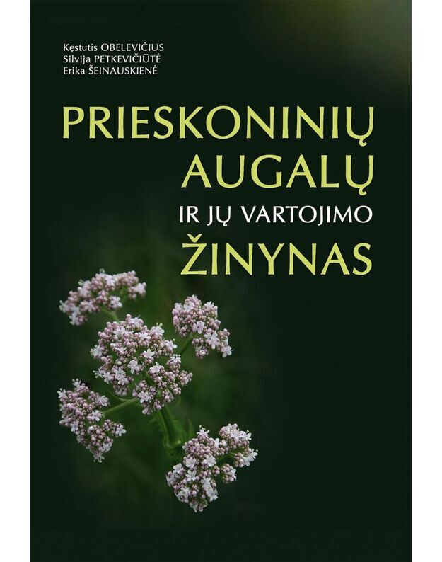 Kęstutis Obelevičius, Silvija Petkevičiūtė, Erika Šeinauskienė - PRIESKONINIŲ AUGALŲ IR JŲ VARTOJIMO ŽINYNAS