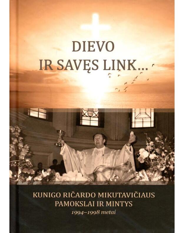 "Dievo ir savęs link… Kunigo Ričardo Mikutavičiaus pamokslai ir mintys, 1994-1998 metai"